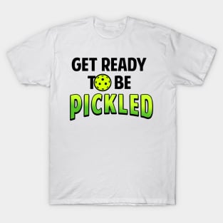 Pickleball Gifts Get Ready To Be Pickled funny Pickleball Shirt T-Shirt